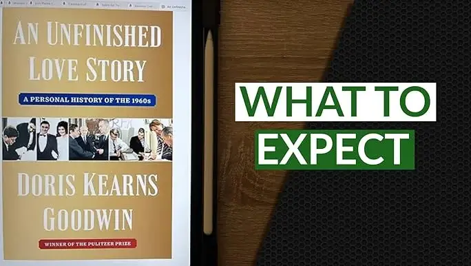 Unfinished Love Story: 1960s Personal History by Doris Kearns Goodwin An Unfinished Love Story: A Personal History of the 1960s